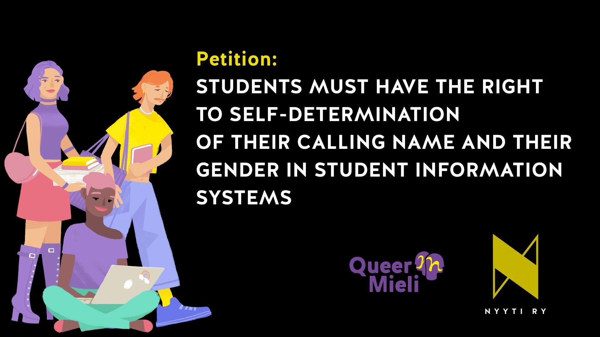 petition students must have the right to self-determination of their calling name and their gender in student information systems A small group of students and white text on a black backgroud: "Petition: Students must have the right to self-determination of thein calling name and their gender in student information systems".